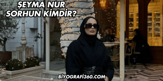 Şeyma Nur Sorhun Kimdir?