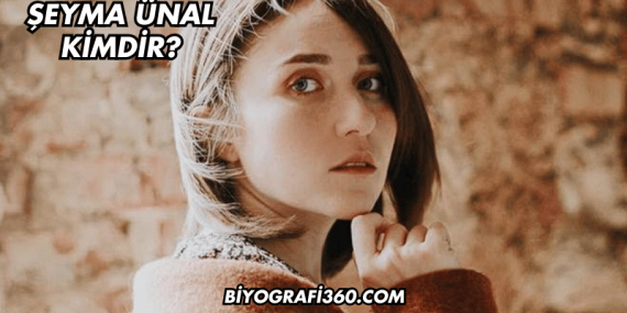 Şeyma Ünal Kimdir?