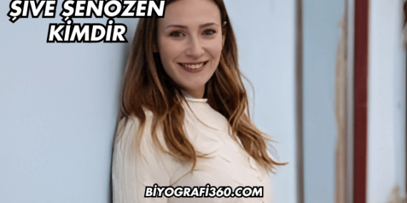 Şive Şenözen Kimdir?